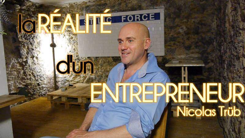 Nicolas trub, entrepreneur et réussir, la réalité d'un entrepreneur, startup, monter sa startup, créer son entreprise, quitter son travail pour entreprendre